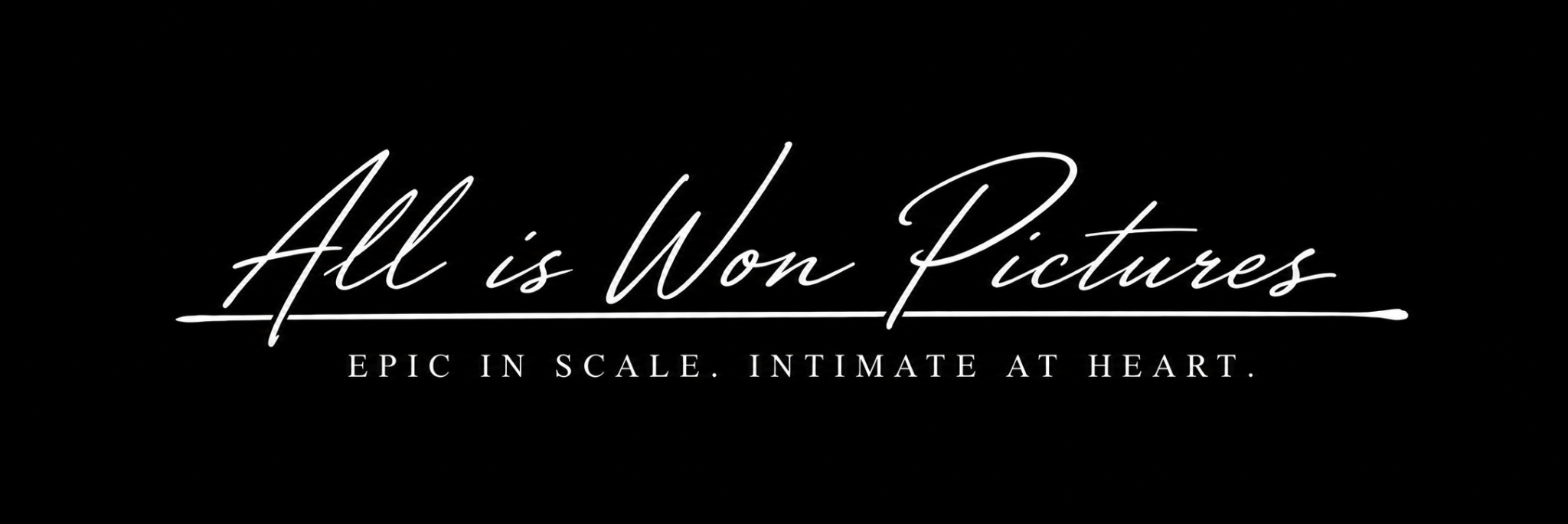 All Is Won Pictures. Epic in scale. Intimate at heart.